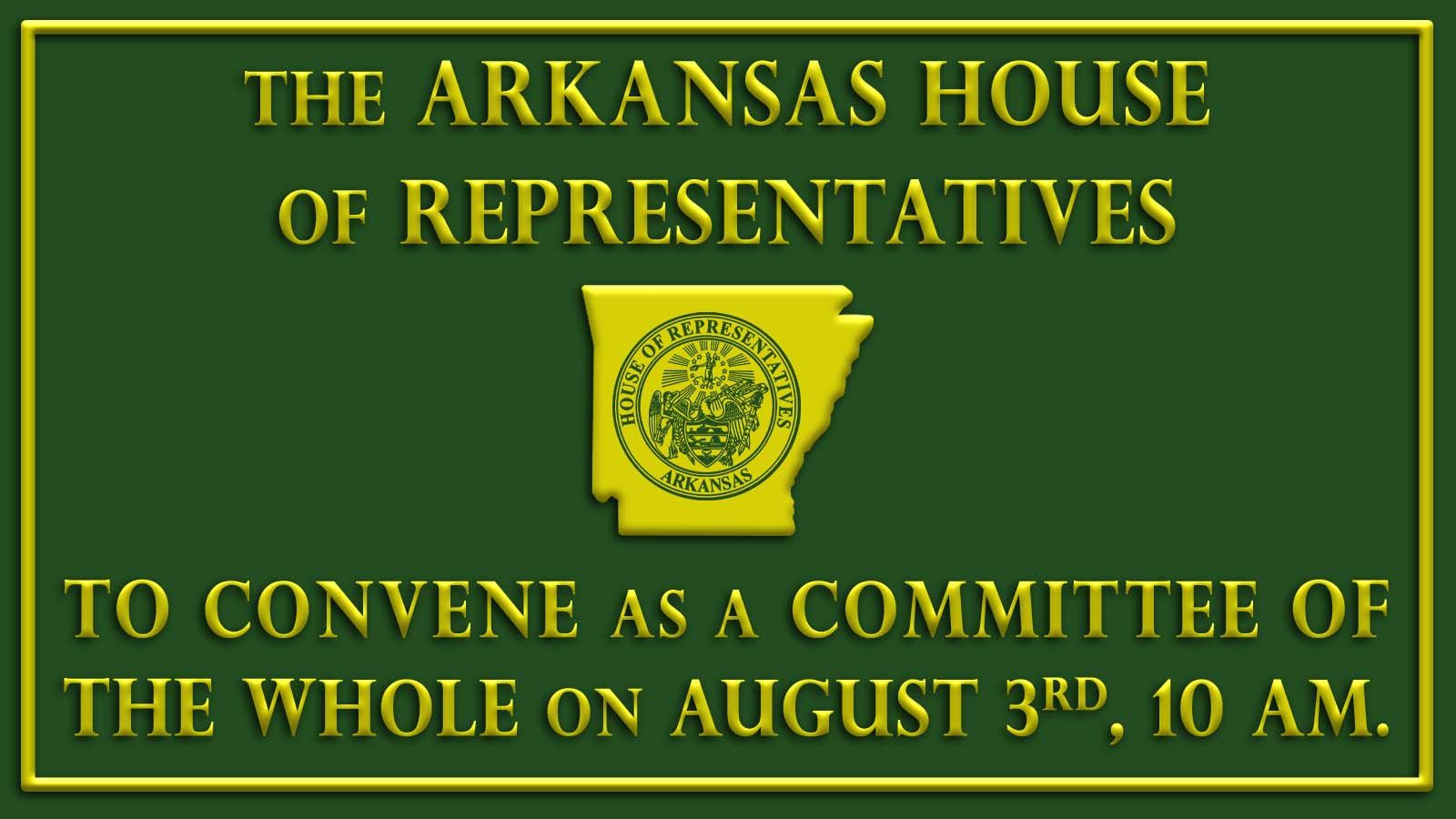 house-to-convene-on-august-3rd-at-10-am-arkansas-house-of